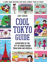 Guía de Tokio: Aventuras en la ciudad de la moda kawaii, el sushi de tren y Godzilla - Cool Tokyo Guide: Adventures in the City of Kawaii Fashion, Train Sushi and Godzilla