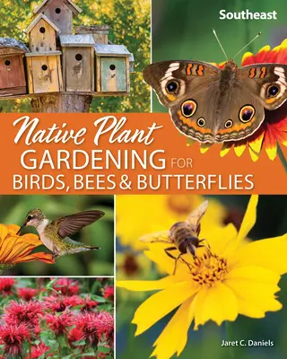 Jardinería con plantas autóctonas para aves, abejas y mariposas: Sureste - Native Plant Gardening for Birds, Bees & Butterflies: Southeast