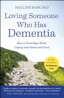 Amar a alguien que padece demencia: cómo encontrar la esperanza mientras se sobrelleva el estrés y el duelo - Loving Someone Who Has Dementia: How to Find Hope While Coping with Stress and Grief