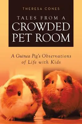 Tales from a Crowded Pet Room: Observaciones de una cobaya sobre la vida con niños - Tales from a Crowded Pet Room: A Guinea Pig's Observations of Life with Kids
