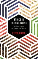 Ética en el mundo real: 82 ensayos breves sobre temas importantes - Ethics in the Real World: 82 Brief Essays on Things That Matter