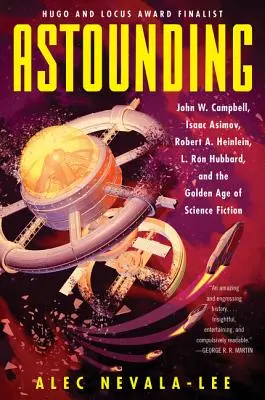 Asombroso: John W. Campbell, Isaac Asimov, Robert A. Heinlein, L. Ron Hubbard y la Edad de Oro de la Ciencia Ficción - Astounding: John W. Campbell, Isaac Asimov, Robert A. Heinlein, L. Ron Hubbard, and the Golden Age of Science Fiction