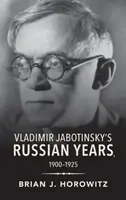 Los años rusos de Vladimir Jabotinsky, 1900-1925 - Vladimir Jabotinsky's Russian Years, 1900-1925