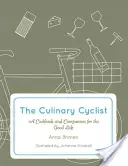 El ciclista culinario: Un libro de cocina y un compañero para la buena vida - The Culinary Cyclist: A Cookbook and Companion for the Good Life