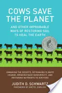 Las vacas salvan el planeta: Y otras formas improbables de restaurar el suelo para sanar la Tierra - Cows Save the Planet: And Other Improbable Ways of Restoring Soil to Heal the Earth