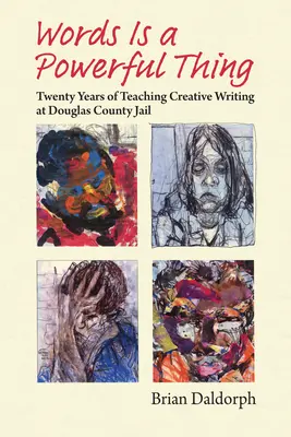 La palabra es algo poderoso: veinte años de enseñanza de la escritura creativa en la cárcel del condado de Douglas - Words Is a Powerful Thing: Twenty Years of Teaching Creative Writing at Douglas County Jail