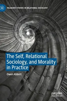 El yo, la sociología relacional y la moral en la práctica - The Self, Relational Sociology, and Morality in Practice