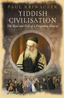 La civilización yiddish: Auge y caída de una nación olvidada - Yiddish Civilisation: The Rise and Fall of a Forgotten Nation