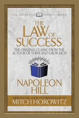 La Ley del Éxito (Clásicos Condensados): El clásico original del autor de Piense y hágase rico - The Law of Success (Condensed Classics): The Original Classic from the Author of Think and Grow Rich