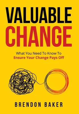 Cambio valioso: Lo que hay que saber para que el cambio merezca la pena - Valuable Change: What You Need to Know to Ensure Your Change Pays Off