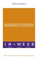 Asertividad en una semana - Cómo ser asertivo en siete sencillos pasos - Assertiveness In A Week - How To Be Assertive In Seven Simple Steps