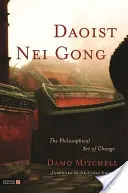 Nei Gong Daoísta: El arte filosófico del cambio - Daoist Nei Gong: The Philosophical Art of Change