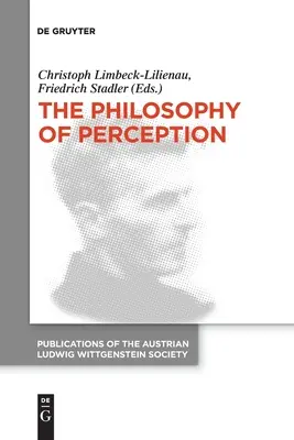 La filosofía de la percepción: Actas del 40º Simposio Internacional Ludwig Wittgenstein - The Philosophy of Perception: Proceedings of the 40th International Ludwig Wittgenstein Symposium
