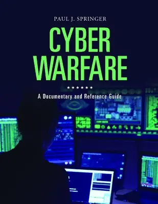 Ciberguerra: Un documental y guía de referencia - Cyber Warfare: A Documentary and Reference Guide