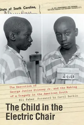 El niño en la silla eléctrica: La ejecución de George Junius Stinney Jr. y la creación de una tragedia en el Sur de Estados Unidos - The Child in the Electric Chair: The Execution of George Junius Stinney Jr. and the Making of a Tragedy in the American South