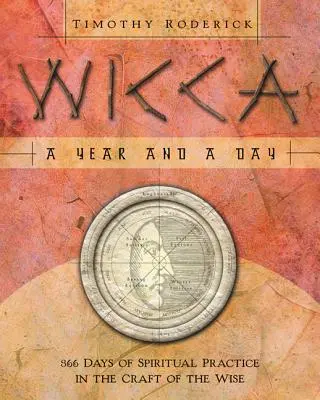 Wicca: Un Año y un Día: 366 Días de Práctica Espiritual en el Arte de los Sabios - Wicca: A Year and a Day: 366 Days of Spiritual Practice in the Craft of the Wise