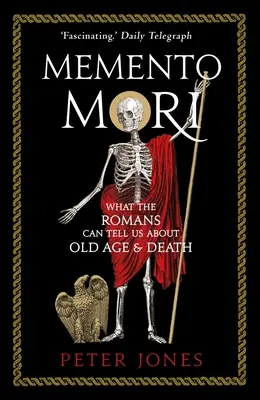 Memento Mori: lo que los romanos pueden decirnos sobre la vejez y la muerte - Memento Mori: What the Romans Can Tell Us about Old Age & Death