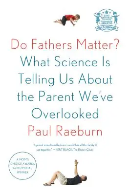 Los padres importan: lo que la ciencia nos dice sobre el progenitor que hemos pasado por alto - Do Fathers Matter?: What Science Is Telling Us about the Parent We've Overlooked