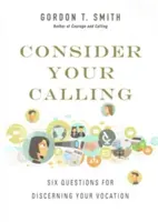 Considera tu vocación: Seis preguntas para discernir tu vocación - Consider Your Calling: Six Questions for Discerning Your Vocation