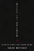 Mata a la araña: Cómo deshacerte de lo que realmente te frena - Kill the Spider: Getting Rid of What's Really Holding You Back