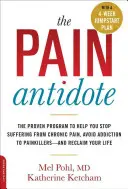 El antídoto contra el dolor: El programa de eficacia probada que le ayudará a dejar de sufrir dolor crónico, evitar la adicción a los analgésicos y recuperar su vida. - The Pain Antidote: The Proven Program to Help You Stop Suffering from Chronic Pain, Avoid Addiction to Painkillers--And Reclaim Your Life