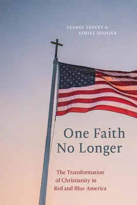 Ya no hay una sola fe: La transformación del cristianismo en la América roja y azul - One Faith No Longer: The Transformation of Christianity in Red and Blue America