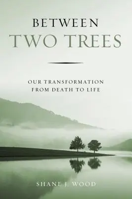 Entre Dos Árboles: Nuestra transformación de la muerte a la vida - Between Two Trees: Our Transformation from Death to Life