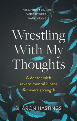 Luchando con mis pensamientos - Un médico con una enfermedad mental grave descubre la fuerza - Wrestling With My Thoughts - A Doctor With Severe Mental Illness Discovers Strength