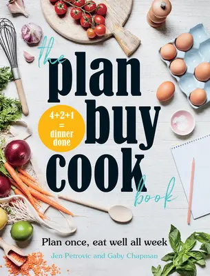 El libro de cocina de Plan Buy: Planifique una vez, coma bien toda la semana - The Plan Buy Cook Book: Plan Once, Eat Well All Week