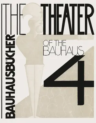 Oskar Schlemmer, Lszl Moholy-Nagy y Farkas Molnr: El Teatro de la Bauhaus: Bauhausbcher 4 - Oskar Schlemmer, Lszl Moholy-Nagy & Farkas Molnr: The Theater of the Bauhaus: Bauhausbcher 4