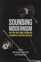 Sounding Modernism: Ritmo y mediación sónica en la literatura y el cine modernos - Sounding Modernism: Rhythm and Sonic Mediation in Modern Literature and Film