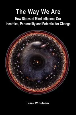 Cómo somos: cómo influyen los estados mentales en nuestra identidad, personalidad y potencial de cambio - The Way We Are: How States of Mind Influence Our Indentities, Personality and Potential for Change