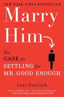 Cásate con él: El caso de conformarse con el Sr. Suficientemente Bueno - Marry Him: The Case for Settling for Mr. Good Enough