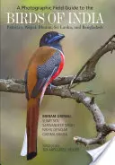 Guía fotográfica de campo de las aves de la India, Pakistán, Nepal, Bután, Sri Lanka y Bangladesh - A Photographic Field Guide to the Birds of India, Pakistan, Nepal, Bhutan, Sri Lanka, and Bangladesh