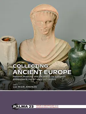 El coleccionismo de la Europa antigua: Los museos nacionales y la búsqueda de antigüedades europeas en el siglo XIX-principios del XX - Collecting Ancient Europe: National Museums and the Search for European Antiquities in the 19th-Early 20th Century