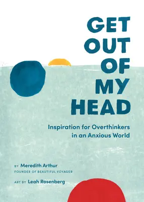 Sal de mi cabeza: Inspiración para los que piensan demasiado en un mundo ansioso - Get Out of My Head: Inspiration for Overthinkers in an Anxious World