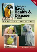 Guía básica de salud y enfermedad de las aves: Su manejo, cuidado y bienestar - A Guide to Basic Health & Disease in Birds: Their Management, Care & Well-Being