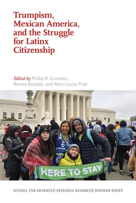 El trumpismo, la América mexicana y la lucha por la ciudadanía latinx - Trumpism, Mexican America, and the Struggle for Latinx Citizenship