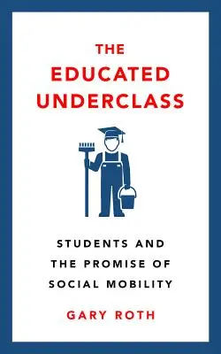 La subclase educada: Los estudiantes y la promesa de movilidad social - The Educated Underclass: Students and the Promise of Social Mobility