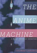 La máquina del anime: Una teoría mediática de la animación - The Anime Machine: A Media Theory of Animation