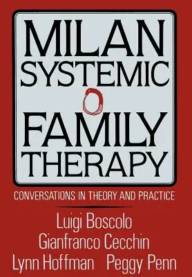 Terapia Familiar Sistémica de Milán: Conversaciones teóricas y prácticas - Milan Systemic Family Therapy: Conversations in Theory and Practice