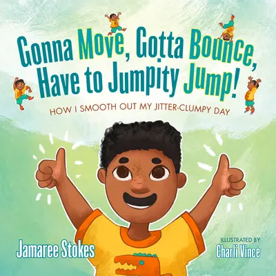 Gonna Move, Gotta Bounce, Have to Jumpity Jump: How I Smooth Out My Jitter-Clumpy Day (Voy a moverme, voy a saltar, tengo que saltar) - Gonna Move, Gotta Bounce, Have to Jumpity Jump!: How I Smooth Out My Jitter-Clumpy Day