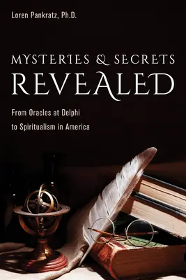 Misterios y secretos revelados: De los oráculos de Delfos al espiritismo en América - Mysteries and Secrets Revealed: From Oracles at Delphi to Spiritualism in America