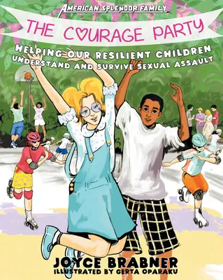 La fiesta del coraje: Cómo ayudar a nuestros hijos a entender y sobrevivir a las agresiones sexuales - The Courage Party: Helping Our Resilient Children Understand and Survive Sexual Assault