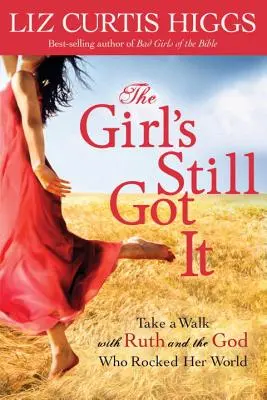 La chica aún lo tiene: Camina con Rut y el Dios que sacudió su mundo - The Girl's Still Got It: Take a Walk with Ruth and the God Who Rocked Her World