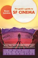 The Geek's Guide to SF Cinema: 30 películas clave que revolucionaron el género - The Geek's Guide to SF Cinema: 30 Key Films That Revolutionised the Genre