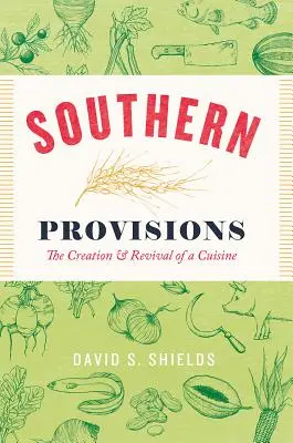 Provisiones del Sur: Creación y renacimiento de una cocina - Southern Provisions: The Creation and Revival of a Cuisine