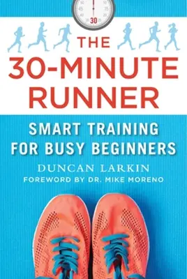 El corredor de 30 minutos: Entrenamiento inteligente para principiantes ocupados - The 30-Minute Runner: Smart Training for Busy Beginners