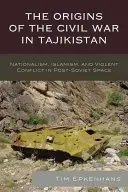 Los orígenes de la guerra civil en Tayikistán: Nacionalismo, islamismo y conflicto violento en el espacio postsoviético - The Origins of the Civil War in Tajikistan: Nationalism, Islamism, and Violent Conflict in Post-Soviet Space