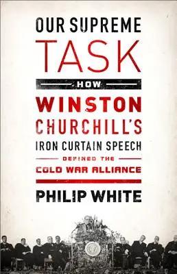 Nuestra tarea suprema: Cómo el Discurso del Telón de Acero de Winston Churchill Definió la Alianza de la Guerra Fría - Our Supreme Task: How Winston Churchill's Iron Curtain Speech Defined the Cold War Alliance